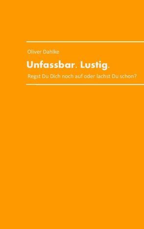 Unfassbar.Lustig. von Dahlke,  Oliver