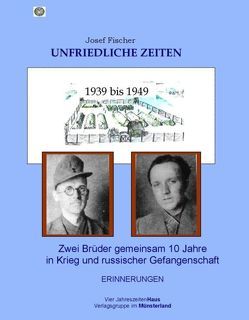 Unfriedliche Zeiten 1939 bis 1949 von Bauer,  Tyll, Bockhorst,  Josef-Alois, Fischer,  Josef