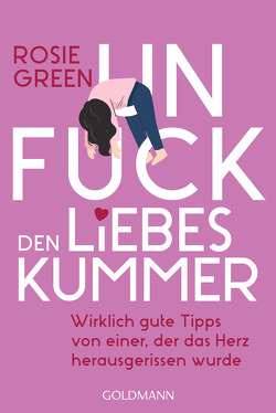 Unfuck den Liebeskummer von Green,  Rosie, Lipp,  Nadine