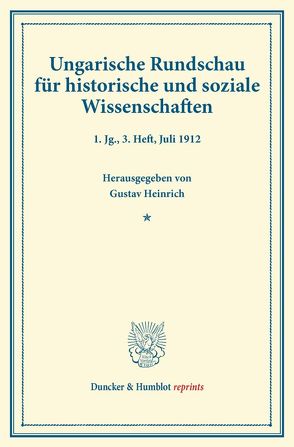 Ungarische Rundschau für historische und soziale Wissenschaften. von Concha,  Viktor, Hampel,  Josef, Heinrich,  Gustav, Thallóczy,  Ludwig von