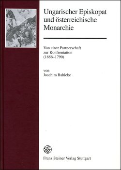 Ungarischer Episkopat und österreichische Monarchie von Bahlcke,  Joachim