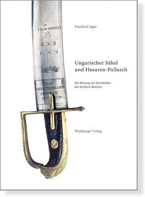 Ungarischer Säbel und Husaren-Pallasch von Jaeger,  Friedrich