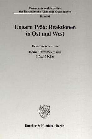 Ungarn 1956: Reaktionen in Ost und West. von Kiss,  László, Timmermann,  Heiner