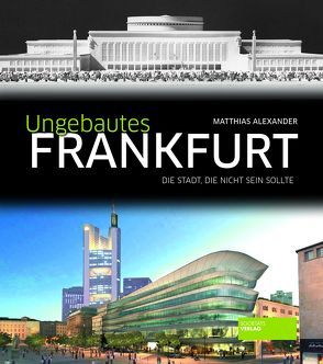 Ungebautes Frankfurt von Alexander,  Matthias