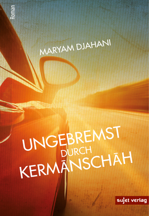 Ungebremst durch Kermanschah von Djahani,  Maryam, Stümpel,  Isabel