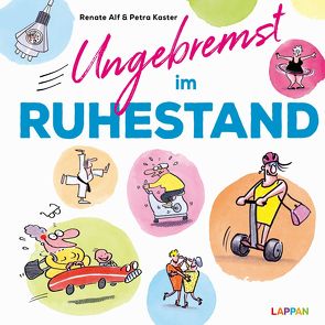 Ungebremst im Ruhestand: Cartoons für Frauen im Ruhestand von Alf,  Renate, Kaster,  Petra