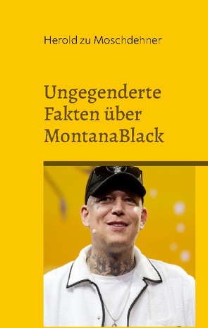 Ungegenderte Fakten über MontanaBlack von zu Moschdehner,  Herold