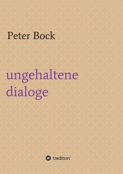 ungehaltene dialoge von Bock,  Peter