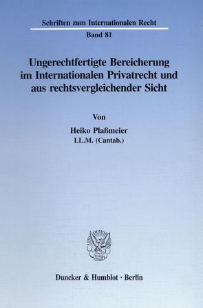 Ungerechtfertigte Bereicherung im Internationalen Privatrecht und aus rechtsvergleichender Sicht. von Plaßmeier,  Heiko