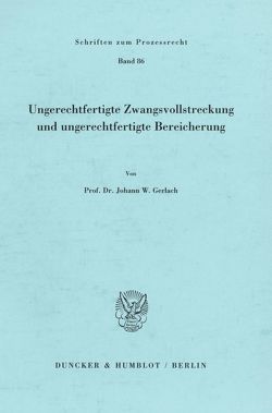 Ungerechtfertigte Zwangsvollstreckung und ungerechtfertigte Bereicherung. von Gerlach,  Johann W.