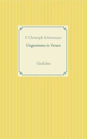 Ungereimtes in Versen von Schiermeyer,  F. Christoph