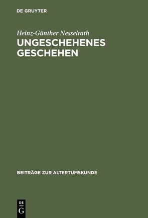 Ungeschehenes Geschehen von Nesselrath,  Heinz-Günther