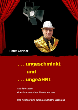 . . . ungeschminkt . . . ungeAHNt von Gärtner,  Peter, Ohlendorf,  Rolf, Rüffer,  Petra, Schrage,  Anja