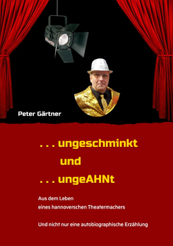 . . . ungeschminkt . . . ungeAHNt von Gärtner,  Peter, Ohlendorf,  Rolf, Rüffer,  Petra, Schrage,  Anja