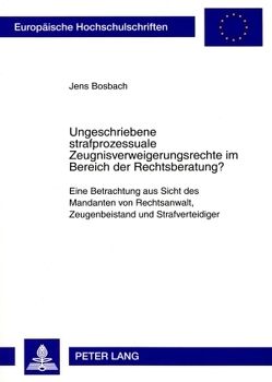 Ungeschriebene strafprozessuale Zeugnisverweigerungsrechte im Bereich der Rechtsberatung? von Bosbach,  Jens