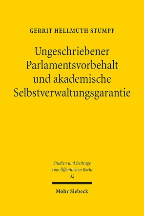 Ungeschriebener Parlamentsvorbehalt und akademische Selbstverwaltungsgarantie von Stumpf,  Gerrit Hellmuth