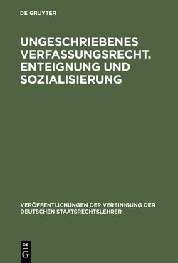 Ungeschriebenes Verfassungsrecht. Enteignung und Sozialisierung von Hippel,  Ernst von, Ipsen,  Hans P., Ridder,  Helmut K., Voigt,  Alfred