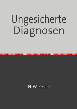 Ungesicherte Diagnosen von Kessel,  Hans-Werner