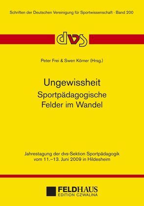 Ungewissheit – Sportpädagogische Felder im Wandel von Frei,  Peter, Körner,  Swen