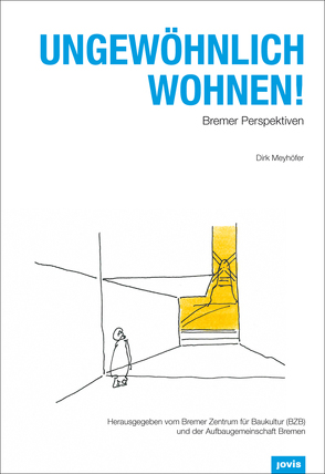 Ungewöhnlich wohnen! von Aufbaugemeinschaft Bremen, Bremer Zentrum für Baukultur BZB, Meyhöfer,  Dirk