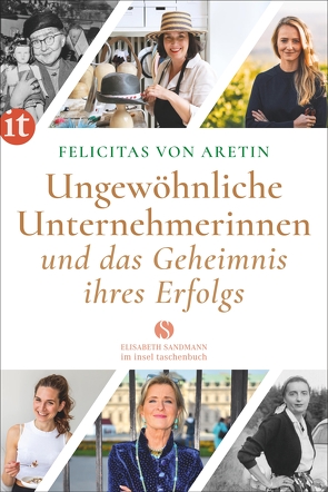 Ungewöhnliche Unternehmerinnen und das Geheimnis ihres Erfolgs von Aretin,  Felicitas von