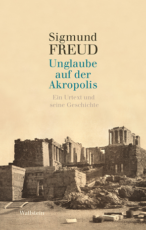 Unglaube auf der Akropolis von Freud,  Sigmund, Métraux,  Alexandre