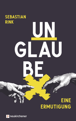 UNGLAUBE – Eine Ermutigung von Rink,  Sebastian