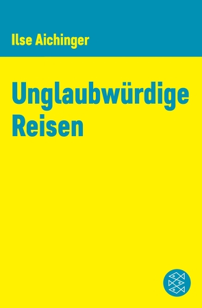 Unglaubwürdige Reisen von Aichinger,  Ilse, Fässler,  Simone, Hammerbacher,  Franz
