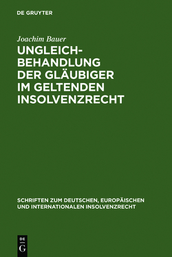 Ungleichbehandlung der Gläubiger im geltenden Insolvenzrecht von Bauer,  Joachim