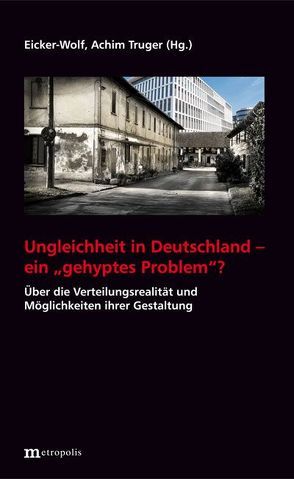 Ungleichheit in Deutschland – ein „gehyptes Problem“? von Eicker-Wolf,  Kai, Truger,  Achim
