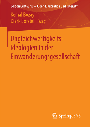 Ungleichwertigkeitsideologien in der Einwanderungsgesellschaft von Borstel,  Dierk, Bozay,  Kemal