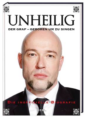 Unheilig. Der Graf – Geboren um zu singen