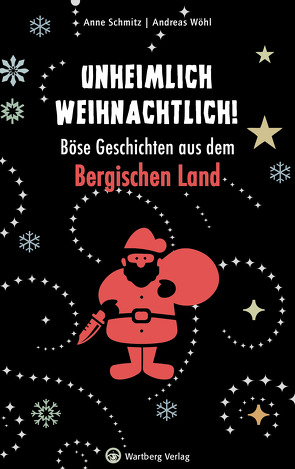 Unheimlich weihnachtlich! Böse Geschichten aus dem Bergischen Land von Schmitz,  Anne, Wöhl,  Andreas