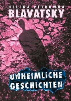 Unheimliche Geschichten von Blavatsky,  Helena Petrowna