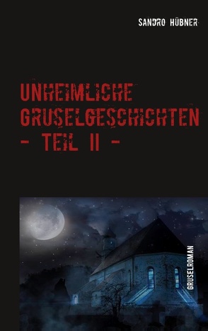 Unheimliche Gruselgeschichten – Teil II – von Hübner,  Sandro