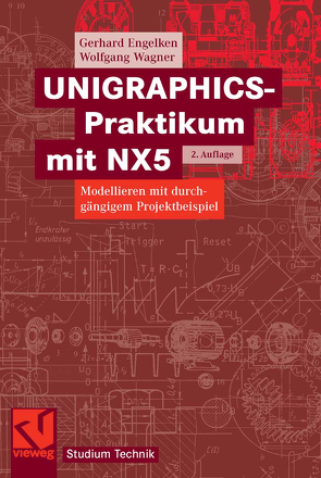 UNIGRAPHICS-Praktikum mit NX5 von Engelken,  Gerhard, Wagner,  Wolfgang