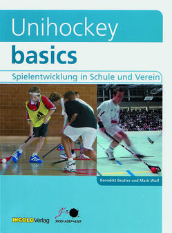 Unihockey basics von Beutler,  Benedikt, Kühne,  Leo, Wolf,  Mark