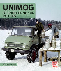 Unimog – Die Baureihen 406 / 416 von Kraus,  Alexander J.