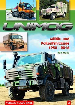 Unimog Militär- und Polizeifahrzeuge 1950 – 2016 Bd.2