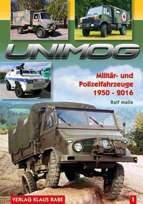 Unimog Militär- und Polizeifahrzeuge 1950 – 2016 Bd. 1 von Verlag Klaus Rabe