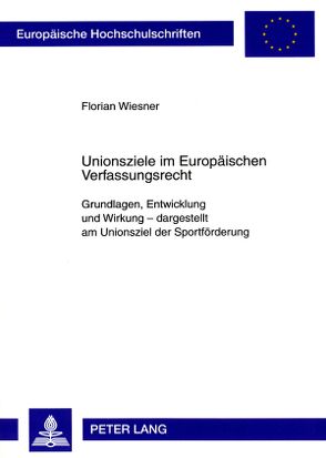 Unionsziele im Europäischen Verfassungsrecht von Wiesner,  Florian