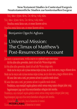 Universal Mission: The Climax of Matthew’s Post-Resurrection Account von Agbara,  Benjamin Ogechi