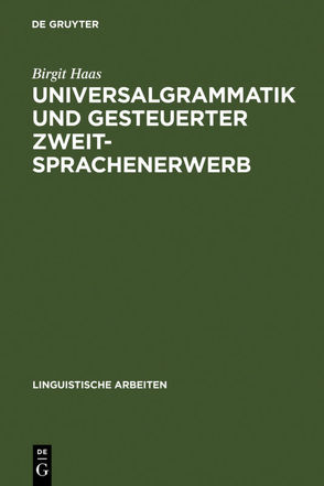 Universalgrammatik und gesteuerter Zweitsprachenerwerb von Haas,  Birgit