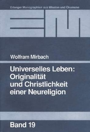 Universelles Leben: Originalität und Christlichkeit einer Neureligion von Mirbach,  Wolfram