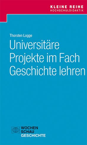 Universitäre Projekte im Fach Geschichte lehren von Logge,  Thorsten