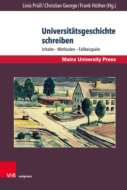 Universitätsgeschichte schreiben von Ash,  Mitchell G, Becker,  Thomas, George,  Christian, Grüttner,  Michael, Hüther,  Frank, Kintzinger,  Martin, Klein,  Christa, Kowalczuk,  Ilko-Sascha, Prüll,  Livia, Schwinges,  Rainer Christoph, Wolbring,  Barbara