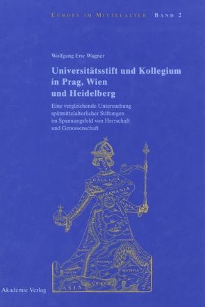 Universitätsstift und Kollegium in Prag, Wien und Heidelberg von Wagner,  Wolfgang Eric