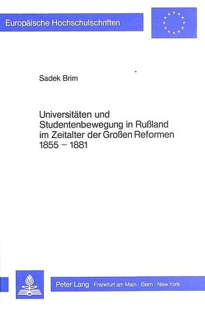 Universitäten und Studentenbewegung in Russland im Zeitalter der Grossen Reformen 1855-1881 von Brim,  Sadek