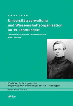 Universitätsverwaltung und Wissenschaftsorganisation im 19. Jahrhundert von Gerber,  Stefan