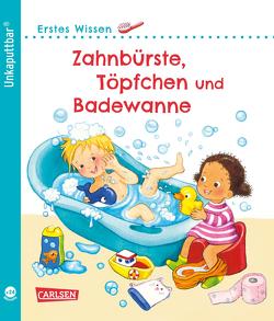 Unkaputtbar: Erstes Wissen: Zahnbürste, Töpfchen und Badewanne von Gruber,  Denitza, Höck,  Maria